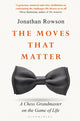 Book cover of: Moves that Matter. By: Jonathan Rowson