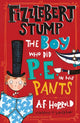 Book cover of: Fizzlebert Stump: The Boy Who Did P.E. in his Pants. By: A. F. Harrold