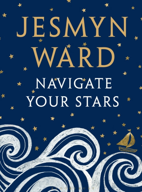 Book cover of: Navigate Your Stars. By: Jesmyn Ward
