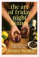 Art of Friday Night Dinner, Recipes for the best night of the week 9781526643605 Eleanor Steafel