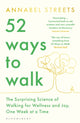 52 Ways to Walk, The Surprising Science of Walking for Wellness and Joy, One Week at a Time 9781526656445 Annabel Streets