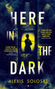 Book cover of: Here in the Dark. By: Alexis Soloski