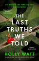 Book cover of: Last Truths We Told. By: Holly Watt