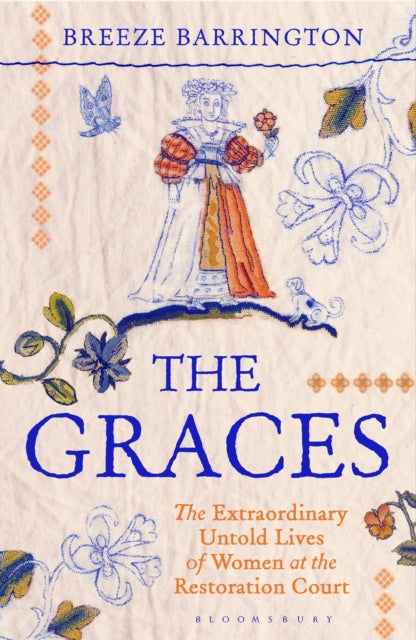 Graces, The Extraordinary Untold Lives of Women at the Restoration Court 9781526663788 Breeze Barrington
