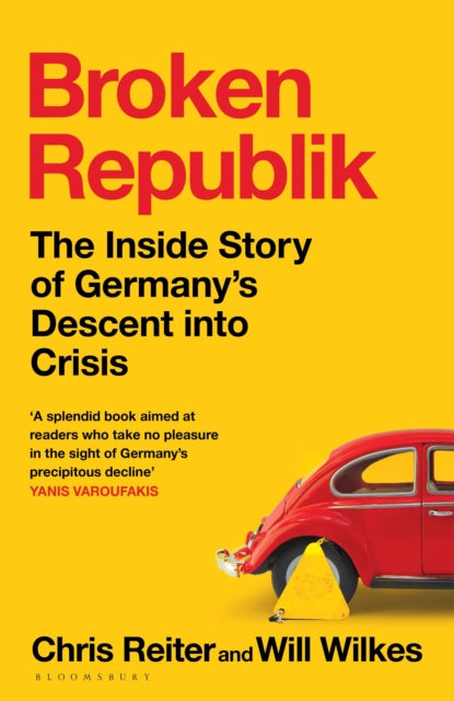 Broken Republik, The Inside Story of Germany’s Descent into Crisis 9781526679147 Chris Reiter