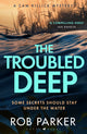 Troubled Deep, 'The most brilliant Norfolk-set thriller since Elly Griffiths' Ruth Galloway books' Daily Mirror 9781526681928 Rob Parker