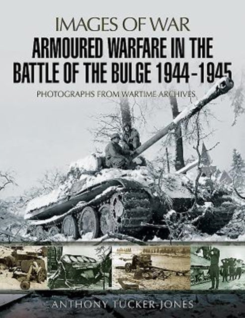 Book cover of: Armoured Warfare in the Battle of the Bulge 1944-1945. By: Anthony Tucker-Jones
