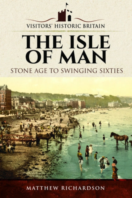 Book cover of: Visitors' Historic Britain: The Isle of Man. By: Matthew Richardson