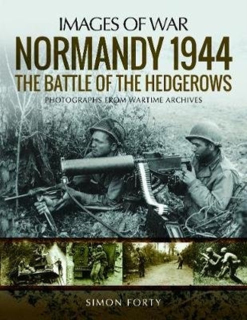 Book cover of: Normandy 1944: The Battle of the Hedgerows. By: Simon Forty
