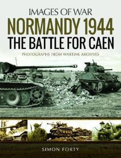 Book cover of: Normandy 1944: The Battle for Caen. By: Simon Forty