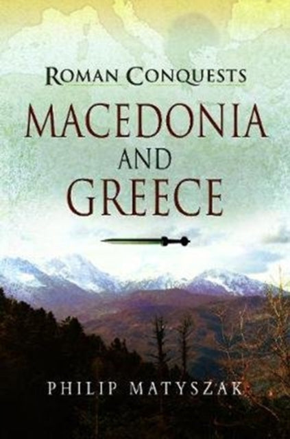 Book cover of: Roman Conquests: Macedonia and Greece. By: Philip Matyszak
