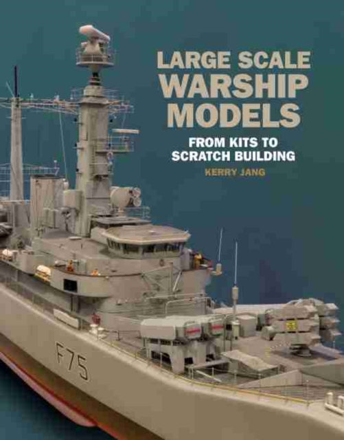Book cover of: Large Scale Warship Models. By: Kerry Jang
