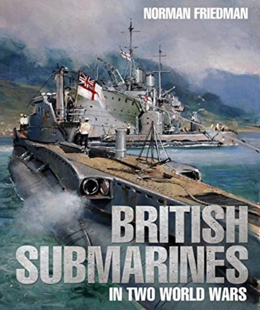 Book cover of: British Submarines in Two World Wars. By: Norman Freidman