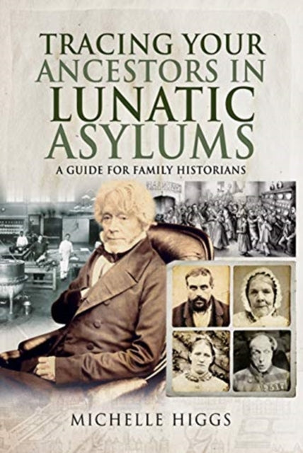 Book cover of: Tracing Your Ancestors in Lunatic Asylums. By: Michelle Higgs