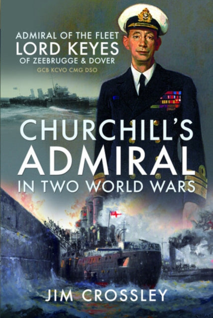 Book cover of: Churchill's Admiral in Two World Wars. By: Jim Crossley