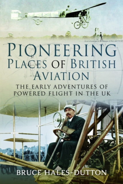 Book cover of: Pioneering Places of British Aviation. By: Bruce Hales-Dutton