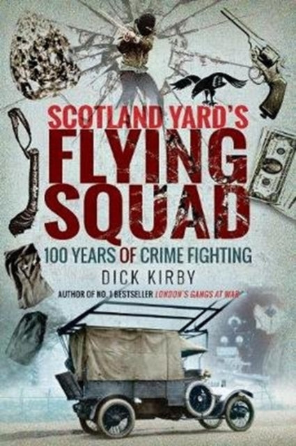Book cover of: Scotland Yard's Flying Squad. By: Dick Kirby