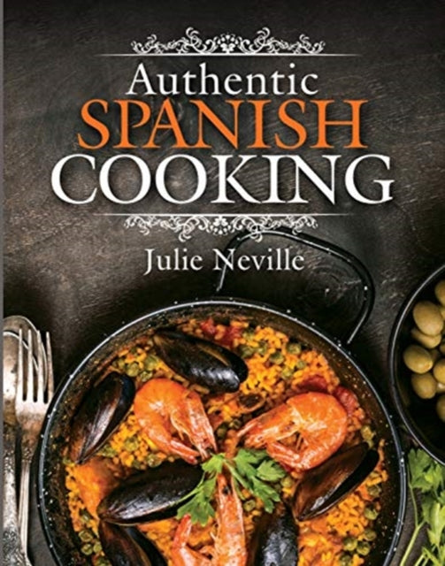 Book cover of: Authentic Spanish Cooking. By: Julie Neville
