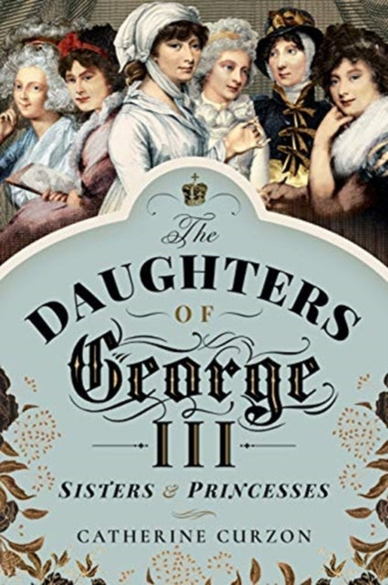 Book cover of: Daughters of George III. By: Catherine Curzon