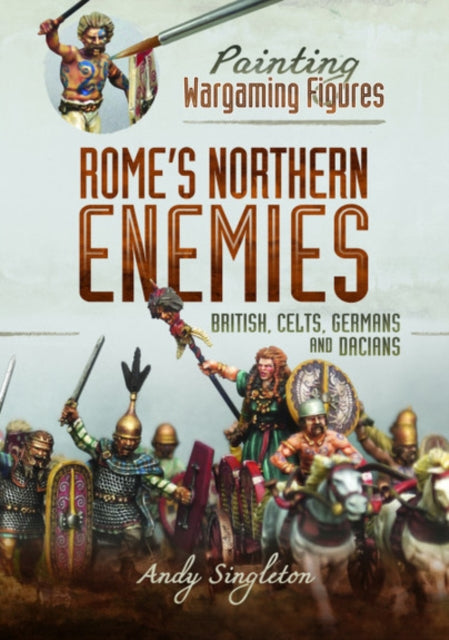 Book cover of: Painting Wargaming Figures - Rome's Northern Enemies. By: Andy Singleton