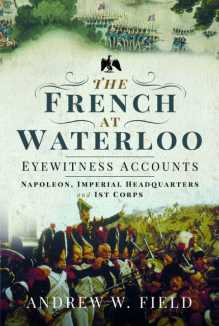 The French at Waterloo: Eyewitness Accounts