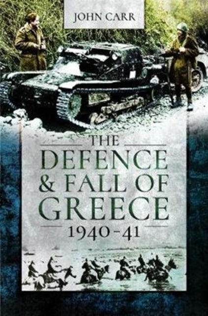 Book cover of: Defence and Fall of Greece, 1940-41. By: John Car
