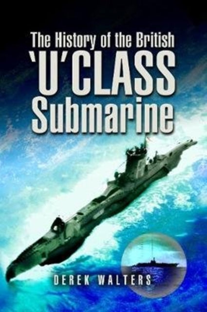 Book cover of: History of the British U Class Submarine. By: Derek Walters