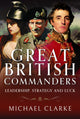 Book cover of: Great British Commanders. By: Clarke, Michael
