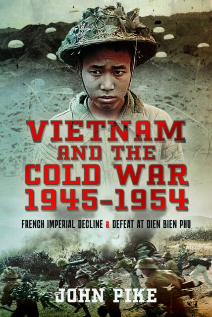 Book cover of: Vietnam and the Cold War 1945-1954. By: Pike, John