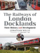 Book cover of: Railways of London Docklands. By: Jonathan Willis