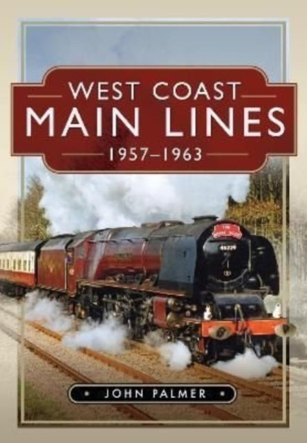 Book cover of: West Coast Main Lines, 1957-1963. By: John Palmer