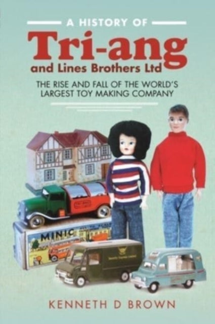 Book cover of: History of Tri-ang and Lines Brothers Ltd. By: Kenneth D. Brown