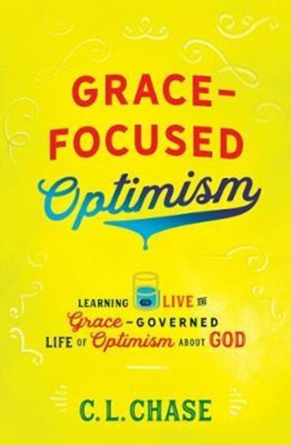 Book cover of: Grace-Focused Optimism. By: C. L. Chase