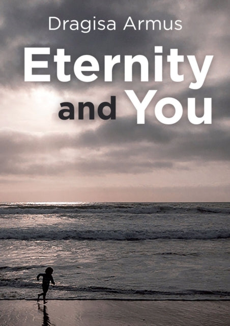Book cover of: Eternity and You. By: Dragisa Armus