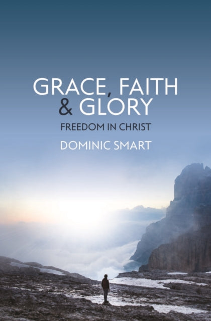 Book cover of: Grace, Faith and Glory. By: Dominic Smart