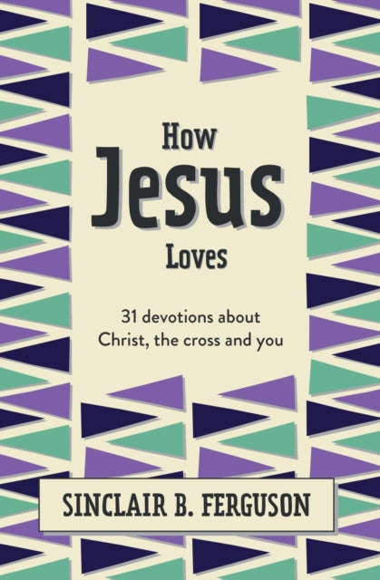 Book cover of: How Jesus Loves. By: Sinclair B. Ferguson