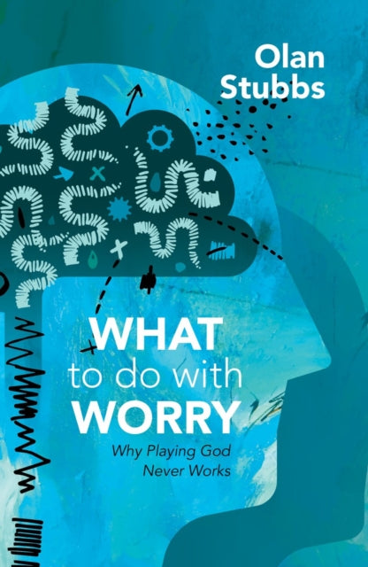 Book cover of: What to Do With Worry. By: Olan Stubbs