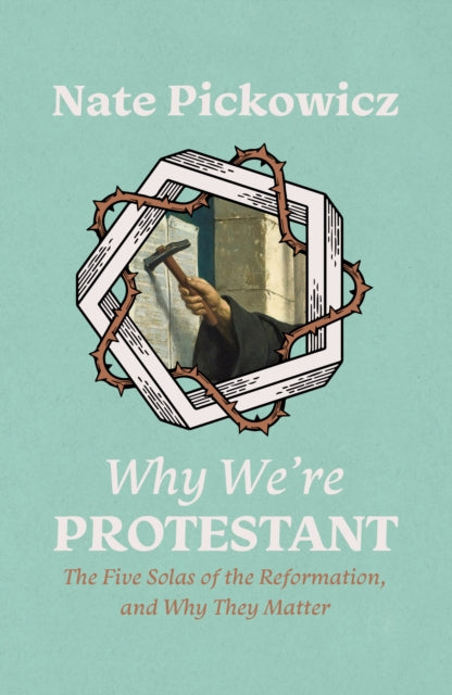 Book cover of: Why We're Protestant. By: Nate Pickowicz