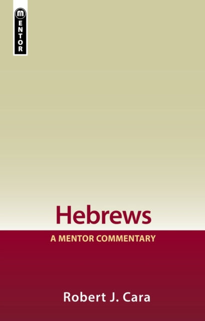 Book cover of: Hebrews: A Mentor Commentary. By: Cara, Robert J. Cara, Robert J.