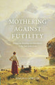 Book cover of: Mothering Against Futility