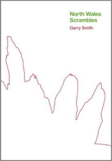 Book cover of: North Wales Scrambles: a guide to 50 of the best mountain scrambles in Snowdonia