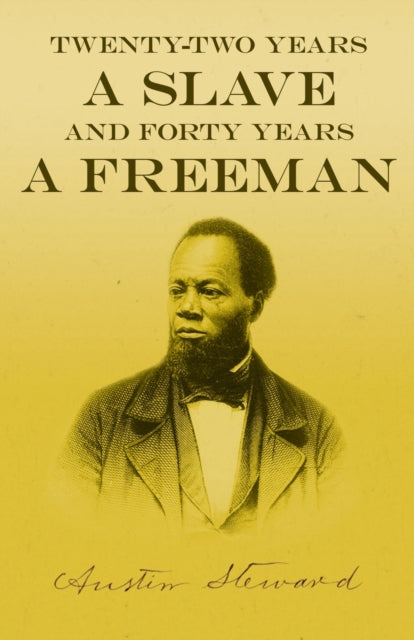 Book cover of: Twenty-Two Years a Slave - And Forty Years a Freeman. By: Austin Steward