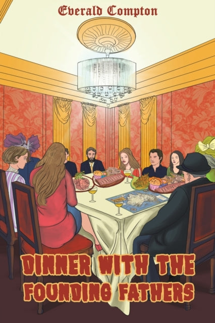 Book cover of: Dinner with the Founding Fathers. By: Everald Compton