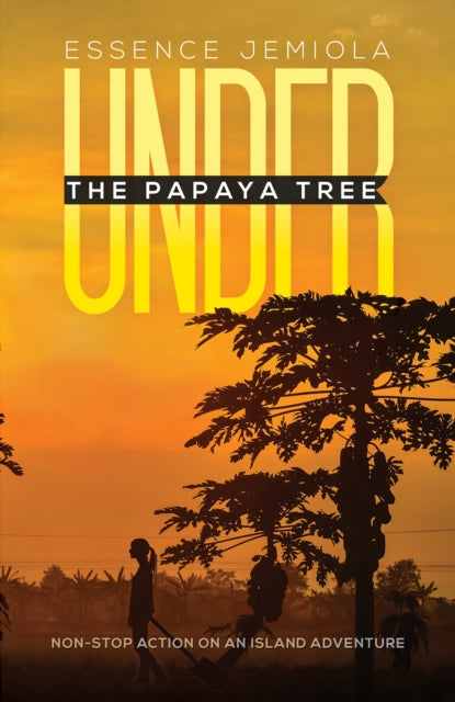 Under the Papaya Tree, Non-stop Action on an Island Adventure 9781528990233 Essence Jemiola