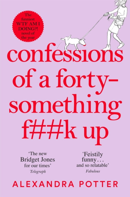 Confessions of a Forty-Something F**k Up, The New Bridget Jones for Our Times 9781529022803 Alexandra Potter