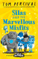 Book cover of: Silas and the Marvellous Misfits. By: Tom Percival