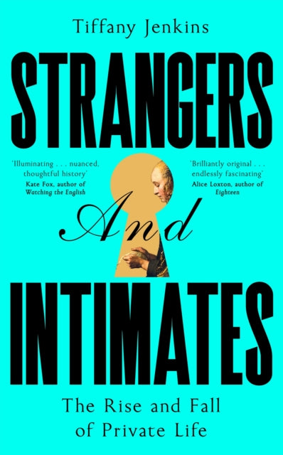 Strangers and Intimates, The Rise and Fall of Private Life 9781529034165 Tiffany Jenkins