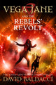 Book cover of: Vega Jane and the Rebels' Revolt. By: David Baldacci