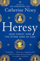 Heresy, Jesus Christ and the Other Sons of God 9781529040395 Catherine Nixey