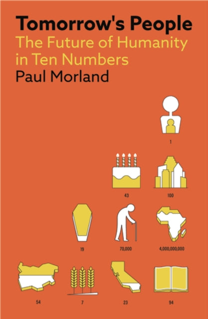 Tomorrow's People, The Future of Humanity in Ten Numbers 9781529046014 Paul Morland